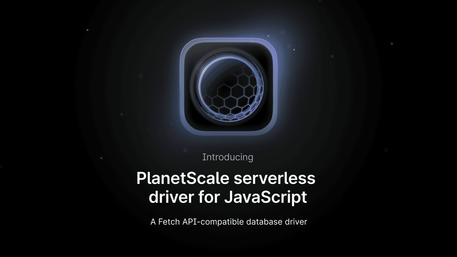 Introducing the PlanetScale serverless driver for JavaScript